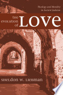 Evolution of love : theology and morality in ancient Judaism.