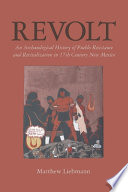 Revolt : an archaeological history of Pueblo resistance and revitalization in 17th century New Mexico /