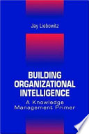 Building organizational intelligence : a knowledge management primer /