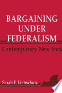 Bargaining under federalism : contemporary New York /