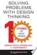 Solving problems with design thinking : 10 stories of what works /