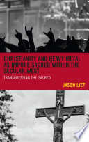 Christianity and heavy metal as impure sacred within the secular West : transgressing the sacred /