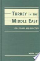 Turkey in the Middle East : oil, Islam, and politics /