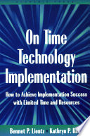 On time technology implementation : how to achieve implementation success with limited time and resources /