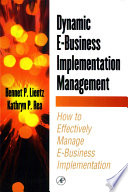Dynamic e-business implementation management : how to effectively manage e-business implementation /