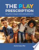 The play prescription : using play to support internalizing behaviors /