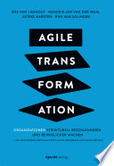 Agile Transformation : Organisationen strukturell beschleunigen und beweglicher machen.