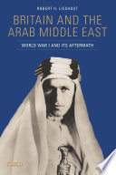 Britain and the Arab Middle East : World War I and its aftermath /