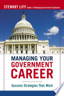 Managing your government career : success strategies that work /