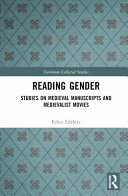 Reading gender : studies on medieval manuscripts and medievalist movies /