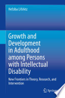 Growth and Development in Adulthood among Persons with Intellectual Disability : New Frontiers in Theory, Research, and Intervention /