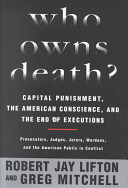 Who owns death? : capital punishment, the American conscience, and the end of executions /