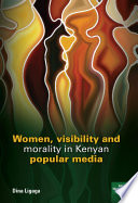 Women, visibility and morality in Kenyan popular media /