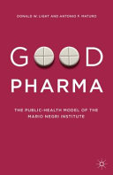 Good pharma : the public-health model of the Mario Negri Institute /