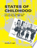 States of childhood : from the junior republic to the American republic, 1895-1945 /
