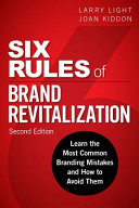 Six rules for brand revitalization : learn the most common branding mistakes and how to avoid them /