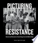 Picturing resistance : moments and movements of social change from the 1950s to today /