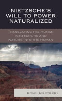 Nietzsche's Will to power naturalized : translating the human into nature and nature into the human /