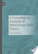 A Genealogical Analysis of Nietzschean Drive Theory /