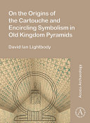 On the origins of the cartouche and encircling symbolism in Old Kingdom pyramids /