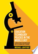 Education technology policies in the Middle East : globalisation, neoliberalism and the knowledge economy /