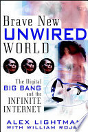 Brave new unwired world : the digital big bang and the infinite Internet /