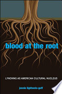 Blood at the root : lynching as American cultural nucleus /
