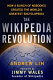 The Wikipedia revolution : how a bunch of nobodies created the world's greatest encyclopedia /
