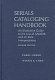 Serials cataloging handbook : an illustrative guide to the use of AACR2R and LC rule interpretations /