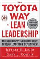 The Toyota way to lean leadership : achieving and sustaining excellence through leadership development /