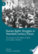 Human Rights Struggles in Twentieth-century France : The League of the Rights of Man and Causes Célèbres  /