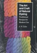 The art and craft of natural dyeing : traditional recipes for modern use /