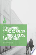 Reclaiming Cities as Spaces of Middle Class Parenthood /