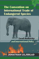 The Convention on International Trade of Endangered Species : local authority and international policy /