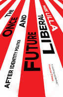 The once and future liberal : after identity politics /