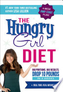 The Hungry Girl diet : Big portions. Big results. Drop 10 pounds in 4 weeks /