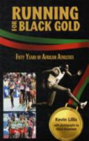 Running for black gold : fifty years of African athletics /