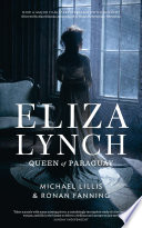 Eliza Lynch : Queen of Paraguay /