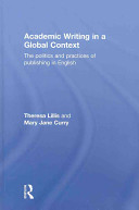 Academic writing in global context : the politics and practices of publishing in English /
