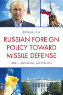 Russian foreign policy toward missile defense : actors, motivations, and influence /