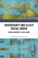 Sovereignty and illicit social order : global modernity, local agony /