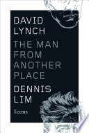 David Lynch : the man from another place /