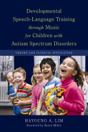 Developmental speech-language training through music for children with autism spectrum disorders : theory and clinical application /