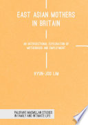 East Asian mothers in Britain : an intersectional exploration of motherhood and employment /
