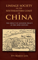 Lineage society on the southeastern coast of China : the impact of Japanese piracy in the 16th century /