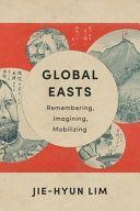 Global Easts : remembering, imagining, mobilizing /