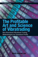 The profitable art and science of vibratrading : non-directional vibrational trading methodologies for consistent profits /