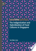 The Indigenization and Hybridization of Food Cultures in Singapore /
