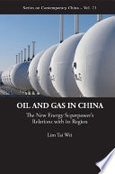 Oil and gas in China : the new energy superpower's relations with its region /