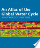An atlas of the global water cycle : based on the IPCC AR4 climate models /